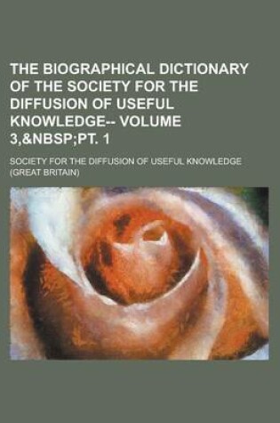 Cover of The Biographical Dictionary of the Society for the Diffusion of Useful Knowledge-- Volume 3,