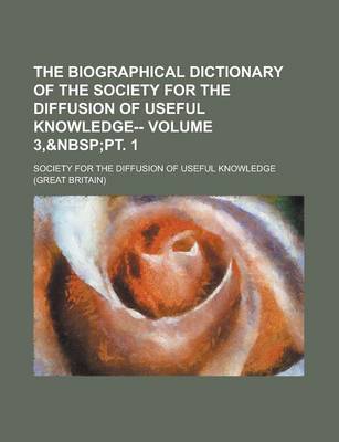 Book cover for The Biographical Dictionary of the Society for the Diffusion of Useful Knowledge-- Volume 3,