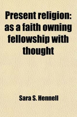 Cover of Present Religion Volume 1; As a Faith Owning Fellowship with Thought