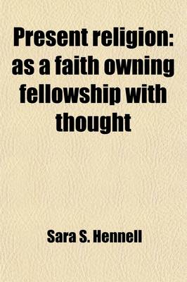 Book cover for Present Religion Volume 1; As a Faith Owning Fellowship with Thought