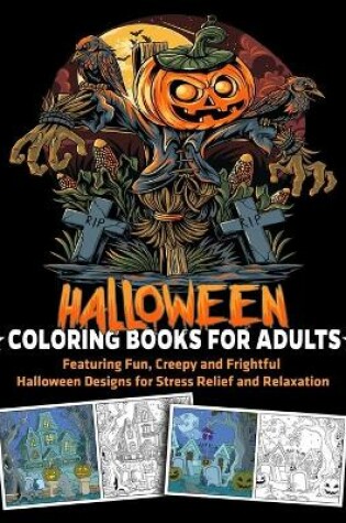 Cover of Halloween Coloring Books for Adults Featuring Fun, Creepy and Frightful Halloween Designs for Stress Relief and Relaxation