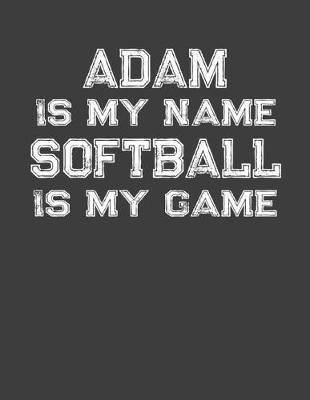 Book cover for Adam Is My Name Softball Is My Game