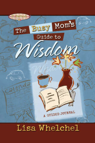 Cover of The Busy Mom's Guide to Wisdom GIFT