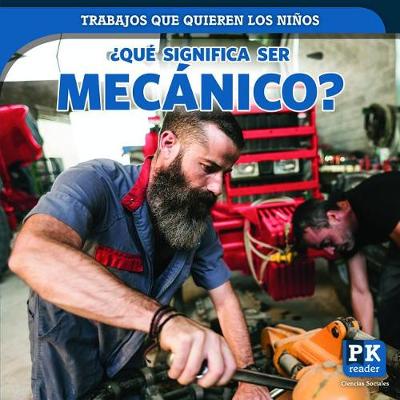 Cover of ¿Qué Significa Ser Mecánico? (What's It Really Like to Be a Mechanic?)