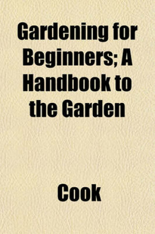 Cover of Gardening for Beginners; A Handbook to the Garden