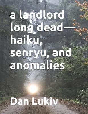 Book cover for A landlord long dead-haiku, senryu, and anomalies