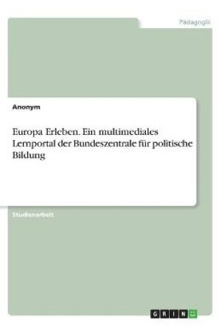 Cover of Europa Erleben. Ein multimediales Lernportal der Bundeszentrale fur politische Bildung