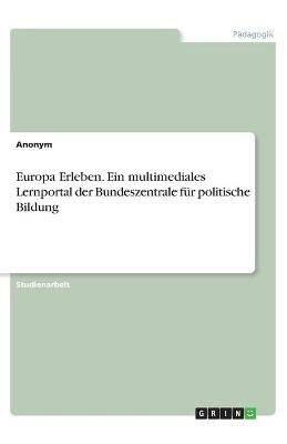 Book cover for Europa Erleben. Ein multimediales Lernportal der Bundeszentrale fur politische Bildung