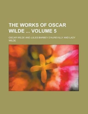 Book cover for The Works of Oscar Wilde Volume 5