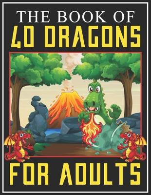 Book cover for The Book of 40 Dragons for Adults