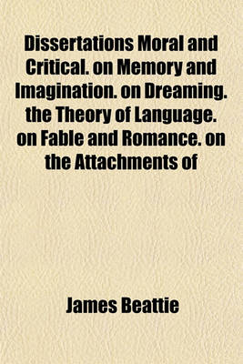 Book cover for Dissertations Moral and Critical. on Memory and Imagination. on Dreaming. the Theory of Language. on Fable and Romance. on the Attachments of