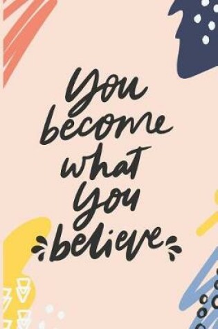 Cover of You Become What You Believe