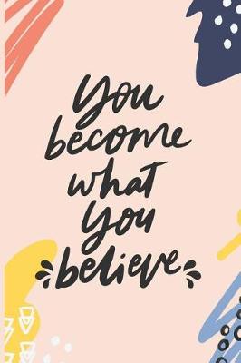 Book cover for You Become What You Believe