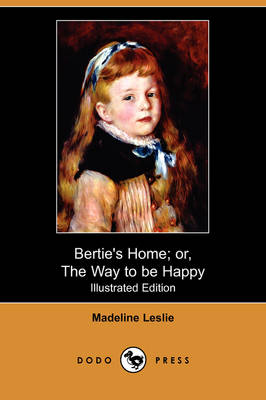 Book cover for Bertie's Home; Or, the Way to Be Happy(Dodo Press)