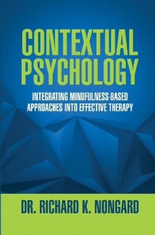 Cover of Contextual Psychology: Integrating Mindfulness-Based Approaches Into Effective Therapy