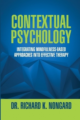 Book cover for Contextual Psychology: Integrating Mindfulness-Based Approaches Into Effective Therapy