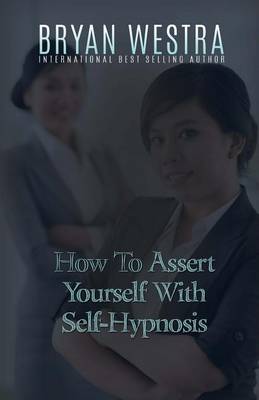 Book cover for How To Assert Yourself With Self-Hypnosis