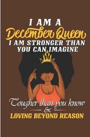 Cover of I'm a December Queen I Am Stronger Than You Can Imagine Tougher Than You Know & Loving Beyond Reason
