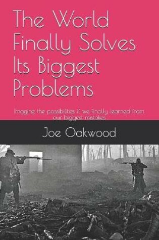 Cover of The World Finally Solves Its Biggest Problems