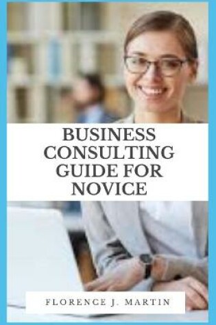 Cover of Business Consulting Guide For Novice