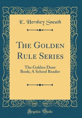 Book cover for The Golden Rule Series: The Golden Door Book; A School Reader (Classic Reprint)