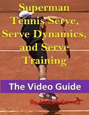 Book cover for Superman Tennis Serve, Serve Dynamics, and Serve Training: The Video Guide