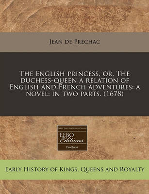 Book cover for The English Princess, Or, the Duchess-Queen a Relation of English and French Adventures