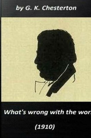 Cover of What's wrong with the world (1910) by G. K. Chesterton (Original Classics)