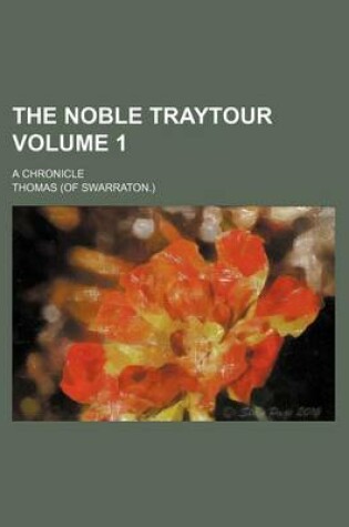 Cover of The Noble Traytour Volume 1; A Chronicle