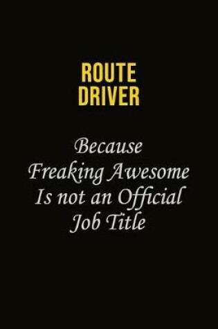 Cover of Route Driver Because Freaking Awesome Is Not An Official Job Title