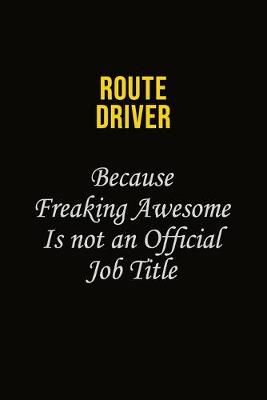 Book cover for Route Driver Because Freaking Awesome Is Not An Official Job Title