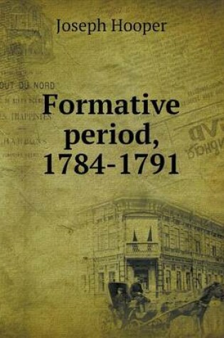 Cover of Formative period, 1784-1791