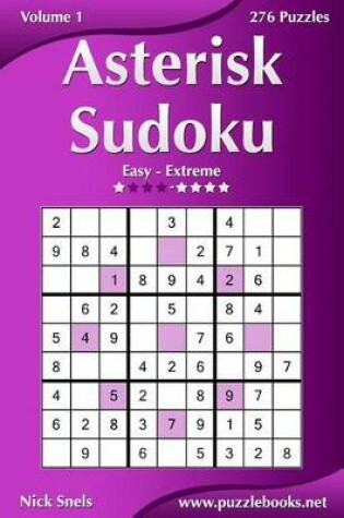 Cover of Asterisk Sudoku - Easy to Extreme - Volume 1 - 276 Puzzles