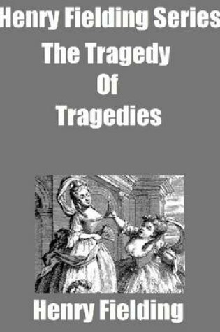 Cover of Henry Fielding Series: The Tragedy of Tragedies