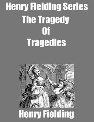 Book cover for Henry Fielding Series: The Tragedy of Tragedies