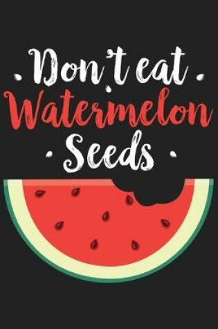 Cover of Don't Eat Watermelon Seeds