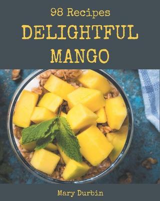 Book cover for 98 Delightful Mango Recipes