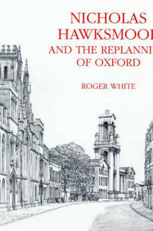 Cover of Nicholas Hawksmoor and the Replanning of Oxford
