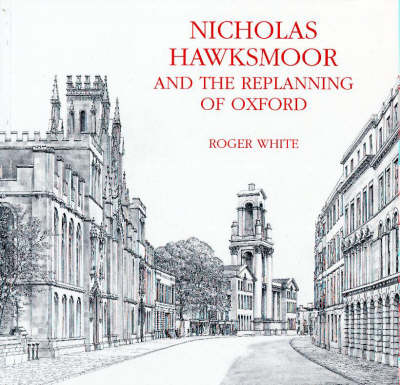 Book cover for Nicholas Hawksmoor and the Replanning of Oxford