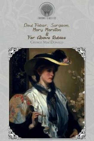 Cover of Paul Faber, Surgeon, Mary Marston & Far Above Rubies