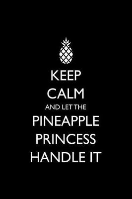 Book cover for Keep Calm and Let the Pineapple Princess Handle It