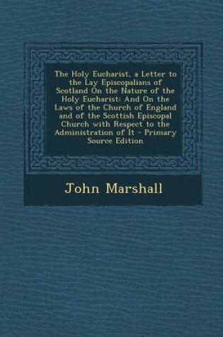 Cover of The Holy Eucharist, a Letter to the Lay Episcopalians of Scotland on the Nature of the Holy Eucharist
