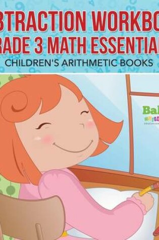 Cover of Subtraction Workbook Grade 3 Math Essentials Children's Arithmetic Books