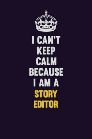 Cover of I Can't Keep Calm Because I Am A Story Editor