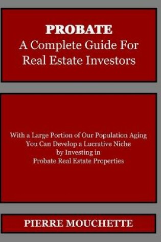 Cover of PROBATE - A Complete Guide for Real Estate Investors
