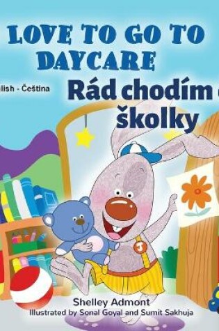 Cover of I Love to Go to Daycare (English Czech Bilingual Book for Kids)