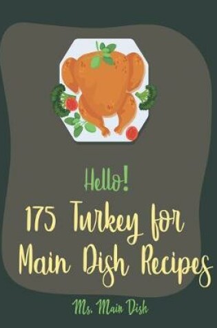 Cover of Hello! 175 Turkey for Main Dish Recipes