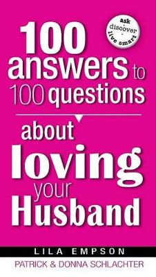 Book cover for 100 Answers To 100 Questions About Loving Your Husband