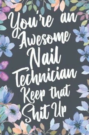 Cover of You're An Awesome Nail Technician Keep That Shit Up