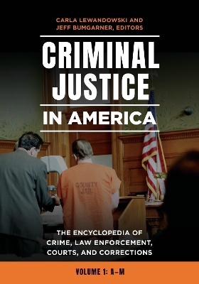 Cover of Criminal Justice in America: The Encyclopedia of Crime, Law Enforcement, Courts, and Corrections [2 Volumes]